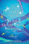 Book cover for A Link Between Two Worlds / Un Lien Entre Deux Mondes