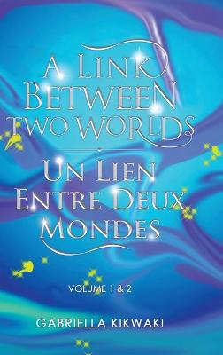 Cover of A Link Between Two Worlds / Un Lien Entre Deux Mondes