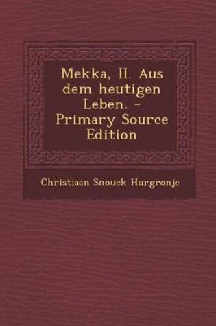 Cover of Mekka, II. Aus Dem Heutigen Leben. - Primary Source Edition