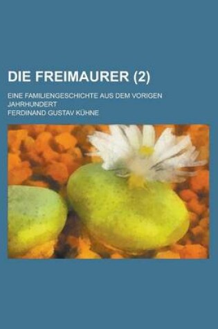 Cover of Die Freimaurer (2); Eine Familiengeschichte Aus Dem Vorigen Jahrhundert