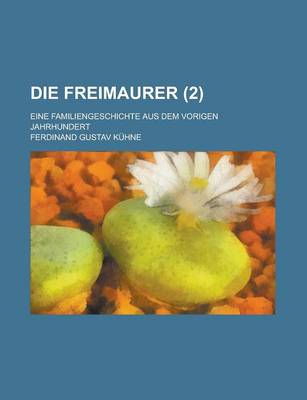 Book cover for Die Freimaurer (2); Eine Familiengeschichte Aus Dem Vorigen Jahrhundert