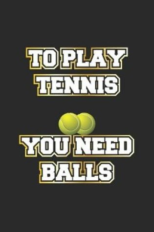 Cover of To Play Tennis You Need Balls