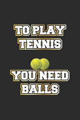 Book cover for To Play Tennis You Need Balls