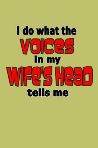 Cover of I Do What The Voices In My Wife's Head Tells Me