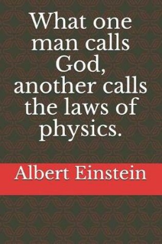 Cover of What one man calls God, another calls the laws of physics.