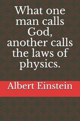 Book cover for What one man calls God, another calls the laws of physics.