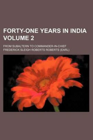 Cover of Forty-One Years in India; From Subaltern to Commander-In-Chief Volume 2