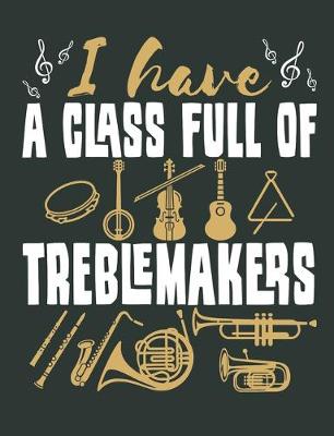 Book cover for I Have a Class Full of Treblemakers