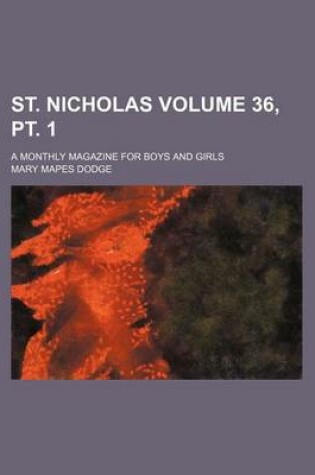 Cover of St. Nicholas Volume 36, PT. 1; A Monthly Magazine for Boys and Girls