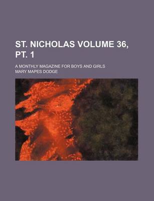 Book cover for St. Nicholas Volume 36, PT. 1; A Monthly Magazine for Boys and Girls