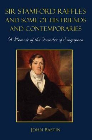 Cover of Sir Stamford Raffles And Some Of His Friends And Contemporaries: A Memoir Of The Founder Of Singapore