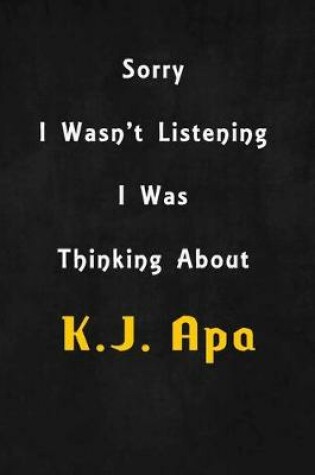 Cover of Sorry I wasn't listening, I was thinking about K.J. Apa