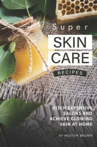 Cover of Super Skin Care Recipes