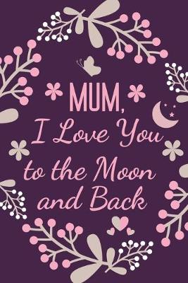 Book cover for Mum, I Love You to the Moon and Back