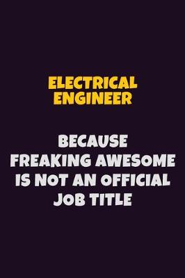 Book cover for electrical engineer, Because Freaking Awesome Is Not An Official Job Title