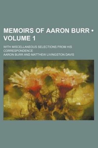 Cover of Memoirs of Aaron Burr (Volume 1); With Miscellaneous Selections from His Correspondence