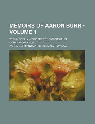 Book cover for Memoirs of Aaron Burr (Volume 1); With Miscellaneous Selections from His Correspondence