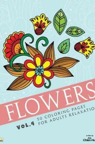Cover of Flowers 50 Coloring Pages For Adults Relaxation Vol.4