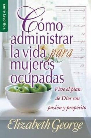 Cover of Como Administrar La Vida Para Mujeres Ocupadas