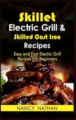 Book cover for Skillet Electric Grill & Skilled Cast Iron Recipes