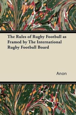 Cover of The Rules of Rugby Football as Framed by the International Rugby Football Board