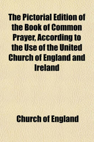 Cover of The Pictorial Edition of the Book of Common Prayer, According to the Use of the United Church of England and Ireland