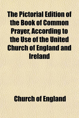 Book cover for The Pictorial Edition of the Book of Common Prayer, According to the Use of the United Church of England and Ireland