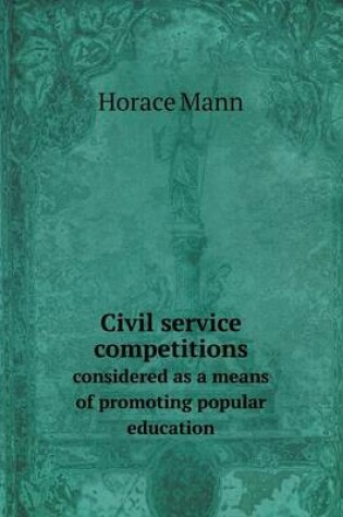 Cover of Civil service competitions considered as a means of promoting popular education