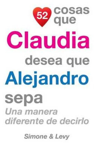 Cover of 52 Cosas Que Claudia Desea Que Alejandro Sepa