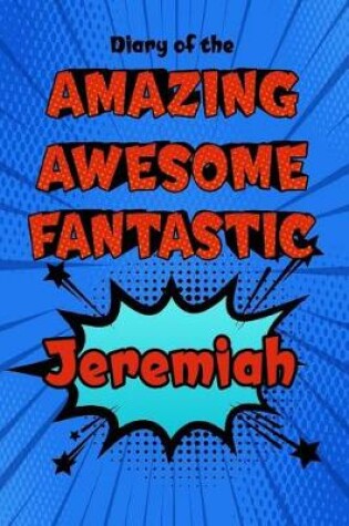 Cover of Diary of the Amazing Awesome Fantastic Jeremiah