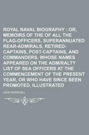 Cover of Royal Naval Biography (Volume 2, PT. 2); Or, Memoirs of the Services of All the Flag-Officers, Superannuated Rear-Admirals, Retired-Captains, Post-Captains, and Commanders, Whose Names Appeared on the Admiralty List of Sea Officers at the Commencement of t
