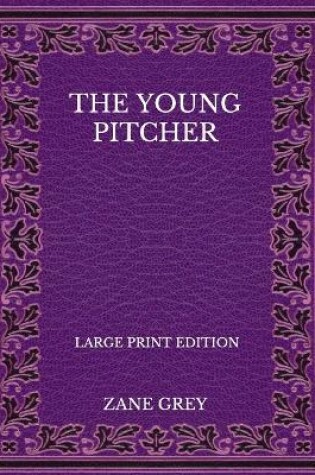 Cover of The Young Pitcher - Large Print Edition