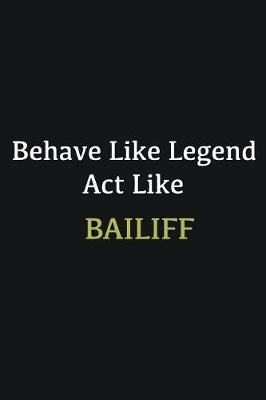 Book cover for Behave like Legend Act Like Bailiff