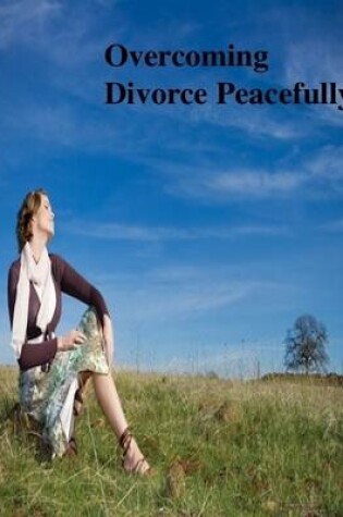 Cover of Overcoming Divorce Peacefully