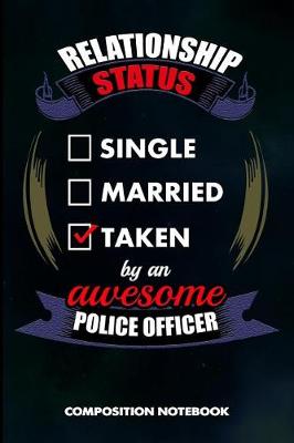 Book cover for Relationship Status Single Married Taken by an Awesome Police Officer