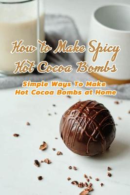 Book cover for How to Make Spicy Hot Cocoa Bombs