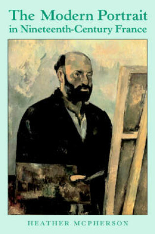 Cover of The Modern Portrait in Nineteenth-Century France