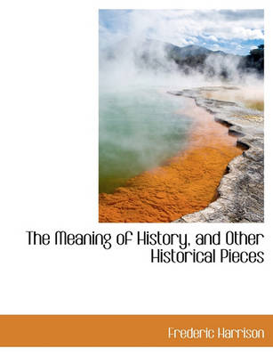 Cover of The Meaning of History, and Other Historical Pieces