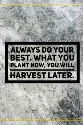 Cover of Always do your best. What you plant now, you will harvest later.