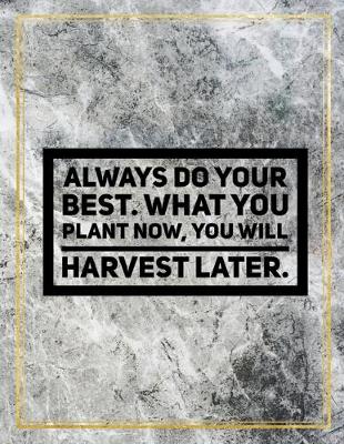 Book cover for Always do your best. What you plant now, you will harvest later.