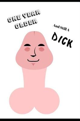Book cover for One Year Older & Still a DICK