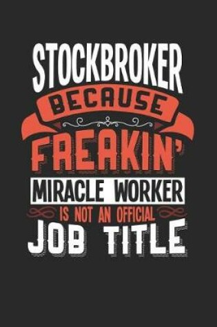 Cover of Stockbroker Because Freakin' Miracle Worker Is Not an Official Job Title