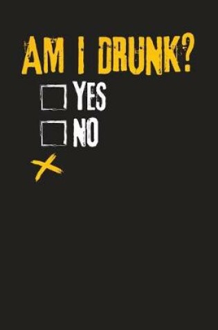 Cover of Am I Drunk Yes No