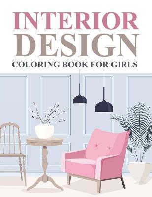 Book cover for Interior Design Coloring Book For Girls