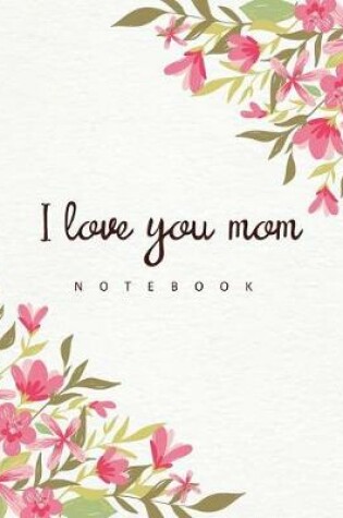 Cover of I Love You Mom Notebook