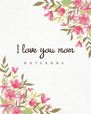 Cover of I Love You Mom Notebook