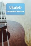 Book cover for Ukulele Composition Notebook