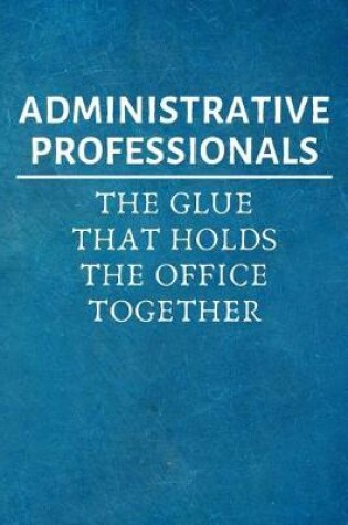 Cover of Administrative Professionals, The Glue That Holds The Office Together