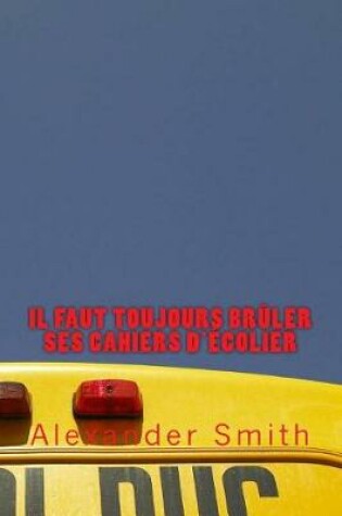 Cover of Il faut toujours brûler ses cahiers d'écolier