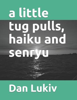 Book cover for A little tug pulls, haiku and senryu